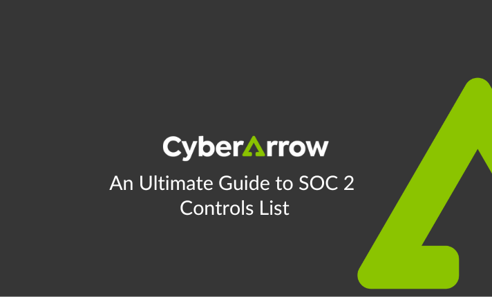 An Ultimate Guide to SOC 2 Controls List | CyberArrow